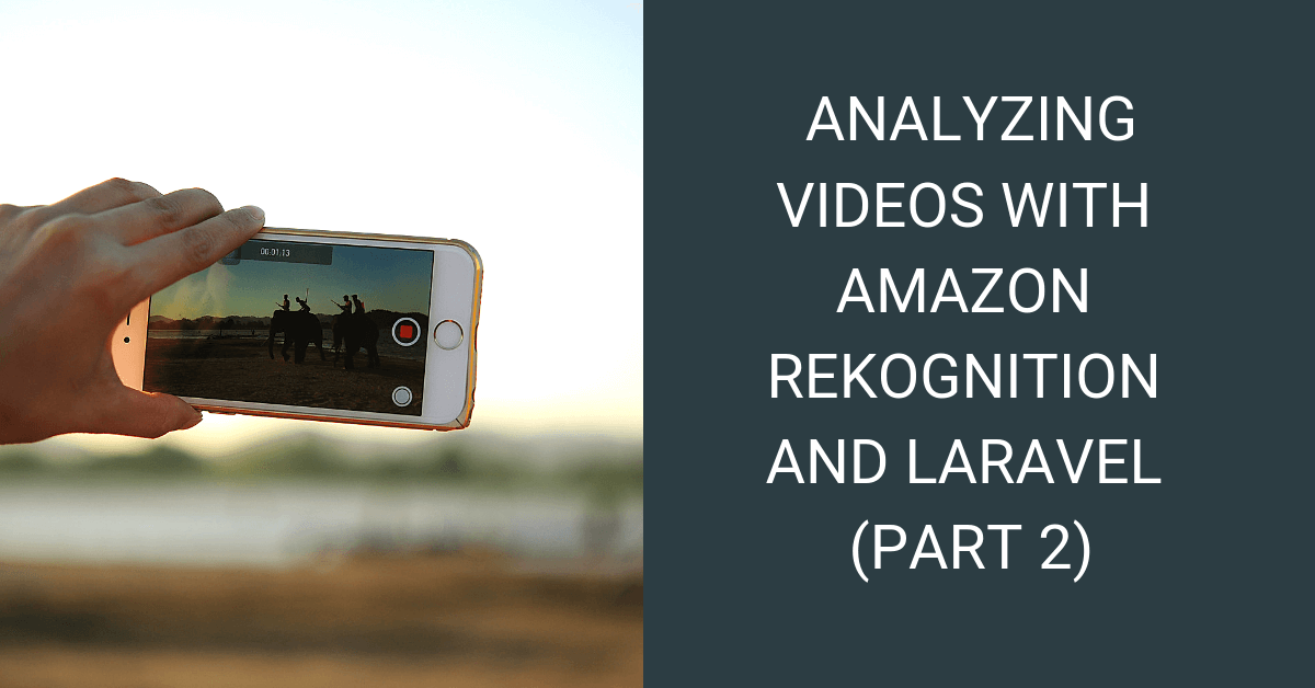 Analyzing videos with Amazon Rekognition and Laravel (Part 2) cover image